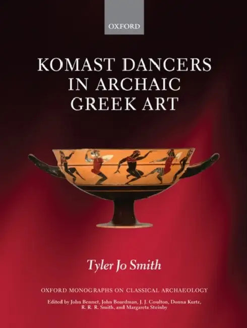 Komast Dancers in Archaic Greek Art by Tyler Jo Smith