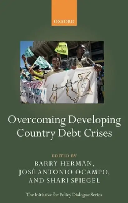 Overcoming Developing Country Debt Crises by Barry Herman, Jose Antonio Ocampo, Shari Spiegel