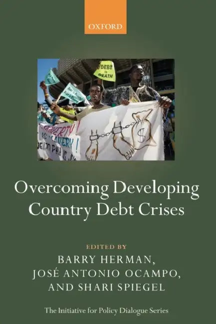 Overcoming Developing Country Debt Crises by Barry Herman, Jose Antonio Ocampo, Shari Spiegel