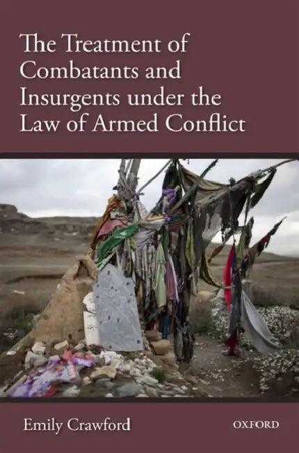 The Treatment of Combatants Under the Law of Armed Conflict by Emily Crawford