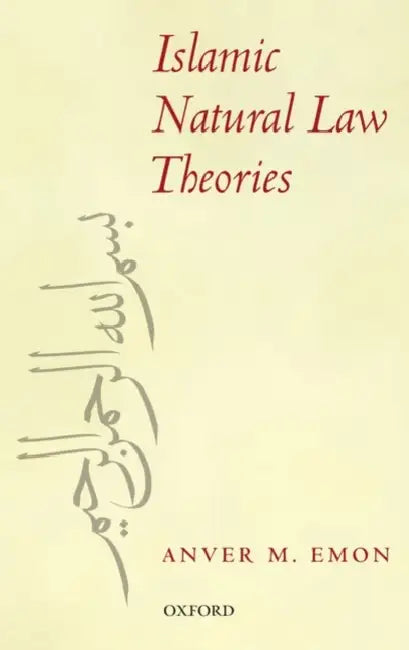 Islamic Natural Law Theories by Anver M. Emon