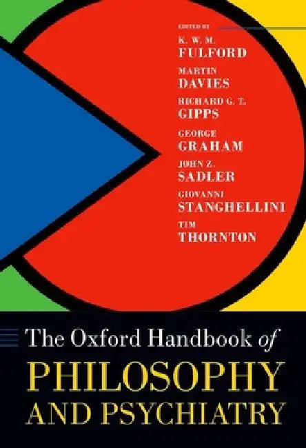 Oxford Handbook of Philosophy and Psychiatry by Kwm Fulford, Martin Davies, Richard Gipps