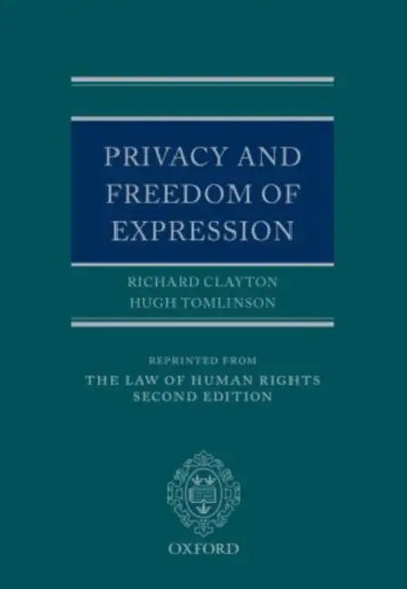 Privacy and Freedom of Expression by Richard Clayton Qc, Hugh Tomlinson Qc