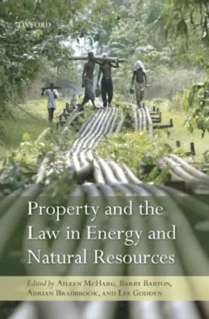 Property and the Law in Energy and Natural Resources by Aileen McHarg, Barry Barton, Adrian Bradbrook