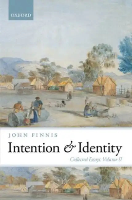 Intention and Identity: Collected Essays Volume II by John Finnis