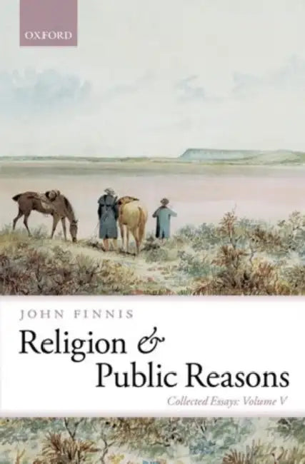 Religion and Public Reasons: Collected Essays Volume V by John Finnis