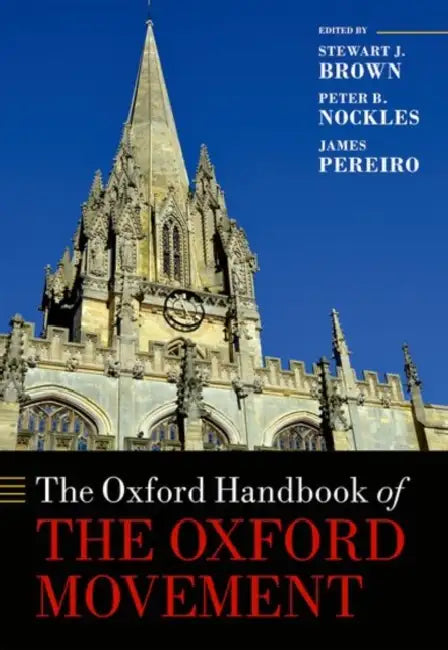 The Oxford Handbook of the Oxford Movement by Stewart J. Brown, Peter Nockles, James Pereiro