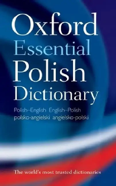 Oxford Essential Polish Dictionary: Polish-English/English-Polish/Polsko-Angielski/Angielsko-Polski by Oxford Dictionaries