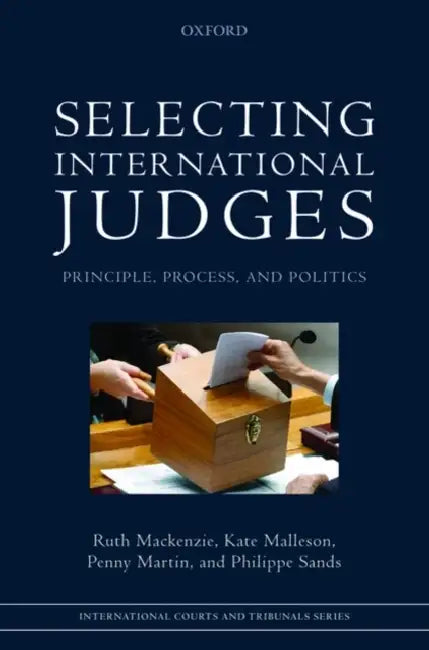 Selecting International Judges: Principle, Process, and Politics by Auteur MacKenzie Ruth, Kate Malleson, Penny Martin
