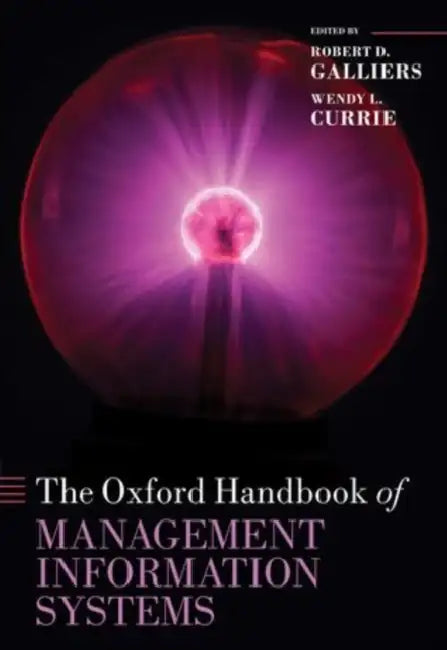 The Oxford Handbook of Management Information Systems: Critical Perspectives and New Directions by Robert D. Galliers, Wendy Currie