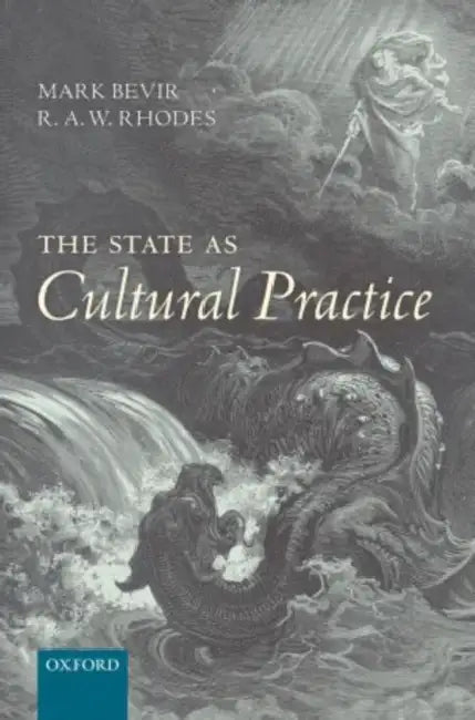 The State as Cultural Practice by Mark Bevir, R. a. W. Rhodes