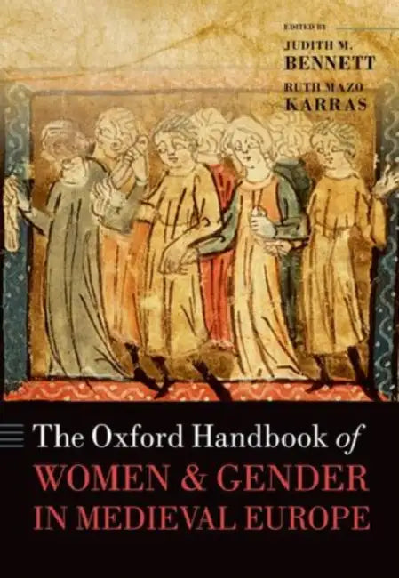 The Oxford Handbook of Women and Gender in Medieval Europe by Judith M. Bennett, Ruth Mazo Karras