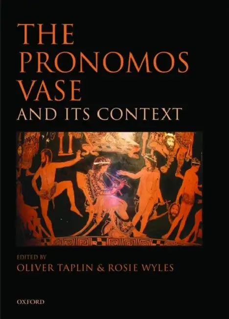 The Pronomos Vase and Its Context by Oliver Taplin, Rosie Wyles