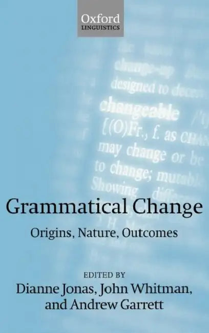 Grammatical Change: Origins, Nature, Outcomes by Dianne Jonas, John Whitman, Andrew Garrett