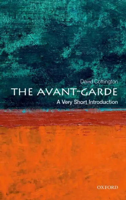 The Avant Garde (VSI): Very Short Introduction by David Cottington