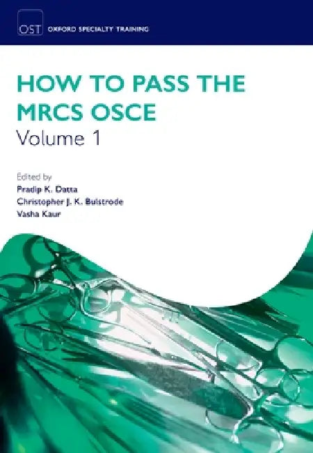 How to Pass the Mrcs OSCE Volume 1 by Pradip K. Datta, Chris Bulstrode, Vasha Kaur