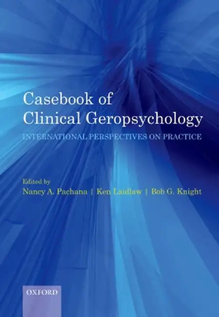 Casebook Of Clinical Geropsychology : International Perspectives on Practice by Nancy Pachana, Ken Laidlaw, Bob Knight