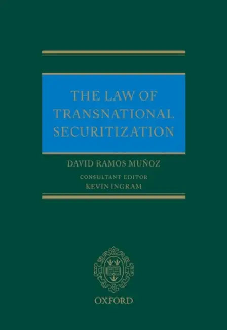 The Law of Transnational Securitization by David Ramos-Munoz, Kevin Ingram