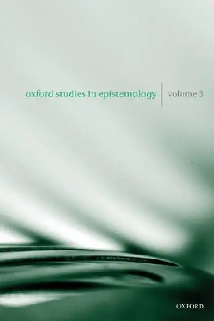Oxford Studies in Epistemology, Volume 3 by Tamar Szabo Gendler, John Hawthorne