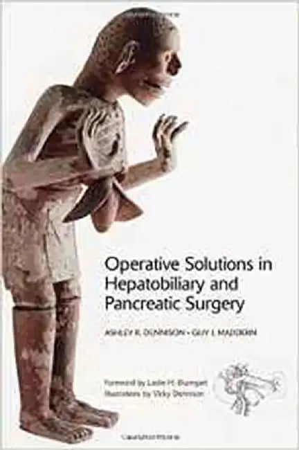 Operative Solutions In Hepatobiliary And Pancreatic Surgery by Guy Maddern, Ashley Dennison