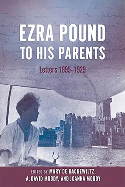 Ezra Pound to His Parents : by De RachewiltzMoody