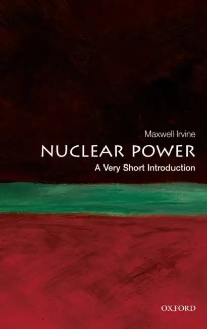 Nuclear Power (VSI): Very Short Introduction by Maxwell Irvine