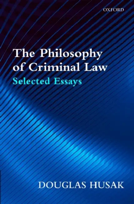 The Philosophy of Criminal Law: Selected Essays by Douglas N. Husak