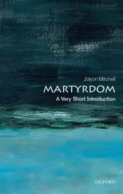 Martyrdom (VSI): Very Short Introduction by Jolyon Mitchell