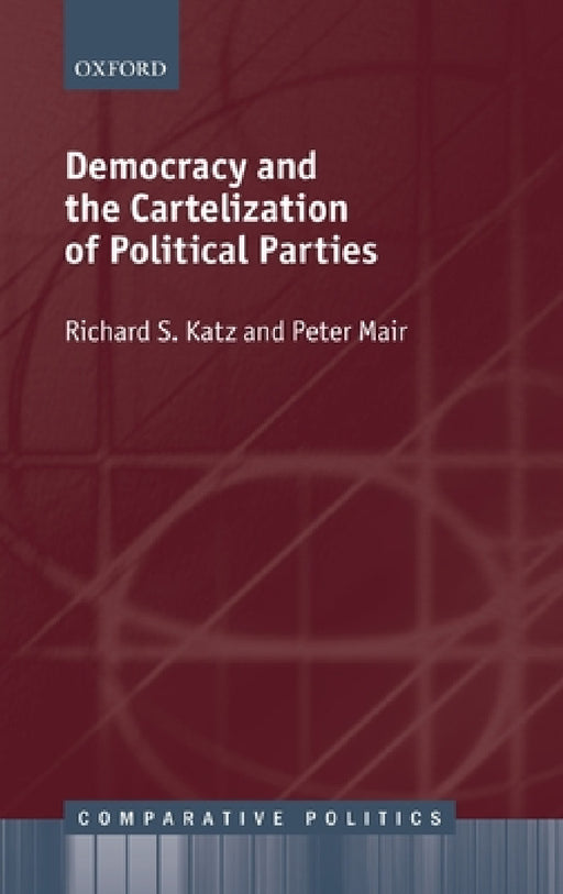 Democracy and the Cartelization of Political Parties by Richard S. Katz