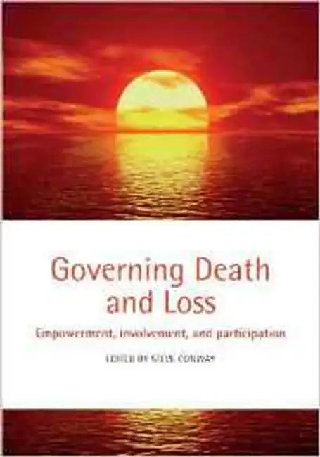 Governing Death And Loss : Empowerment, Involvement and Participation by Steve Conway
