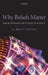 Why Beliefs Matter: Reflections on the Nature of Science by E. Brian Davies