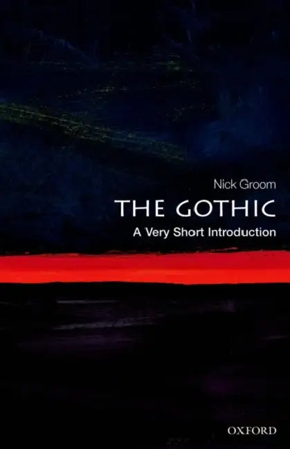 The Gothic (VSI): Very Short Introduction by Nick Groom