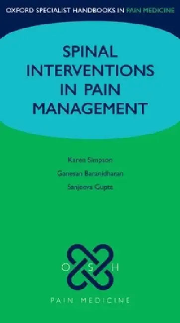 Spinal Interventions in Pain Management by Karen Simpson, Ganesan Baranidharan, Sanjeeva Gupta