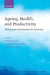Ageing, Health, and Productivity: The Economics of Increased Life Expectancy by Pietro Garibaldi, Joaquim Oliveira Martins, Jan Van Ours
