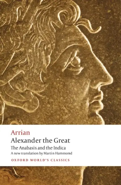 Alexander the Great: The Anabasis and the Indica by Martin Hammond