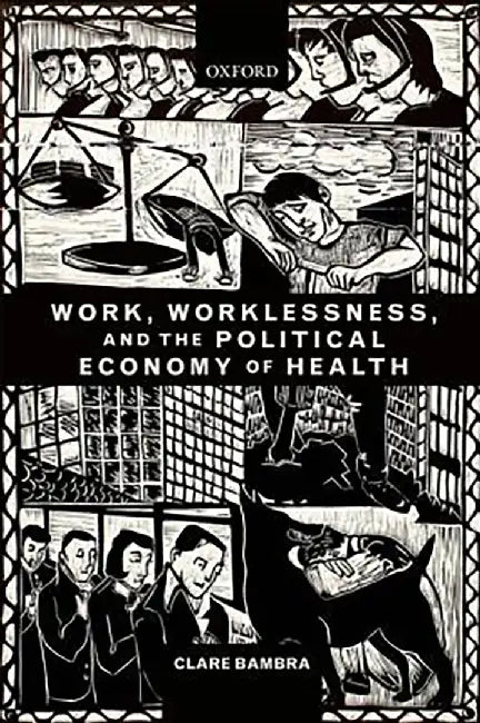 Work, Worklessness, And The Political Economy Of Health by Bambra