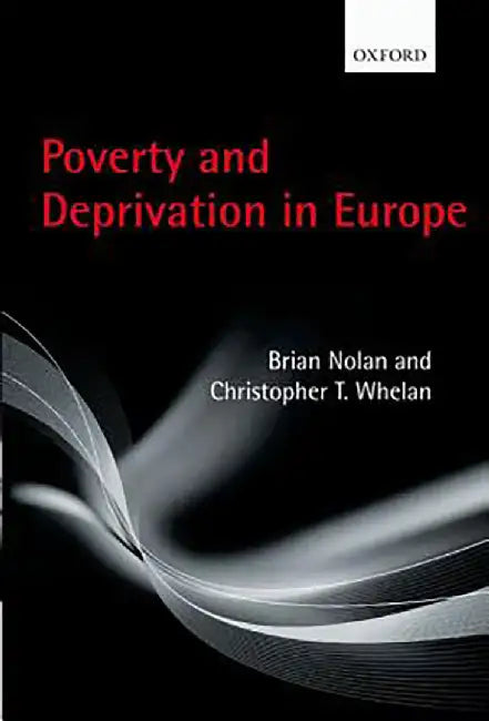 Poverty and Deprivation in Europe : by Nolan. Whelan