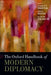 The Oxford Handbook of Modern Diplomacy by Andrew Fenton Cooper, Jorge Heine, Ramesh Thakur