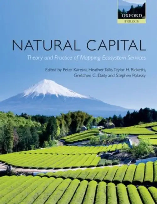 Natural Capital: Theory and Practice of Mapping Ecosystem Services by Peter Kareiva, Heather Tallis, Taylor H. Ricketts