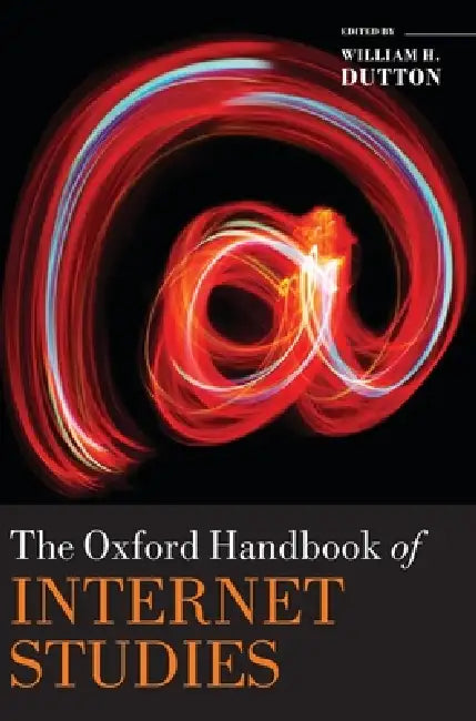 Oxford Handbook of Internet Studies by William H. Dutton