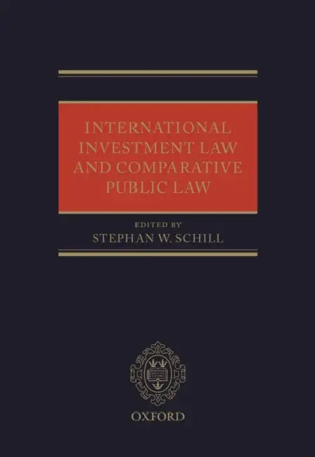 International Investment Law and Comparative Public Law by Stephan W. Schill