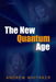 The New Quantum Age: From Bell's Theorem to Quantum Computation and Teleportation by Andrew Whitaker
