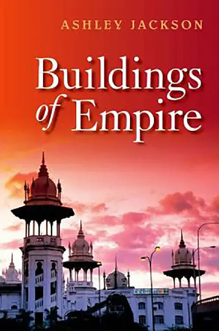 Buildings Of Empire by Ashley Jackson