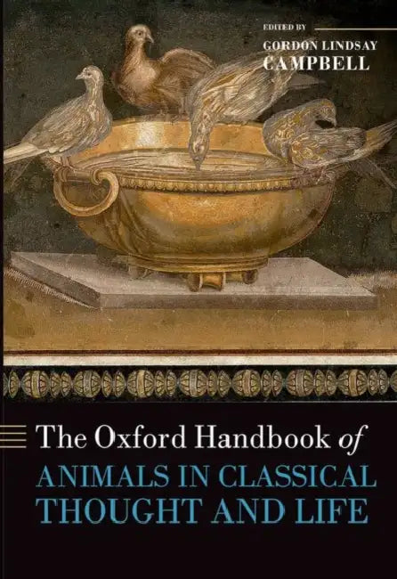 The Oxford Handbook of Animals in Classical Thought and Life by Gordon Lindsay Campbell