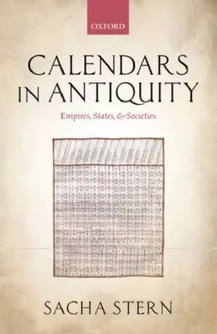 Calendars in Antiquity: Empires, States, and Societies by Sacha Stern