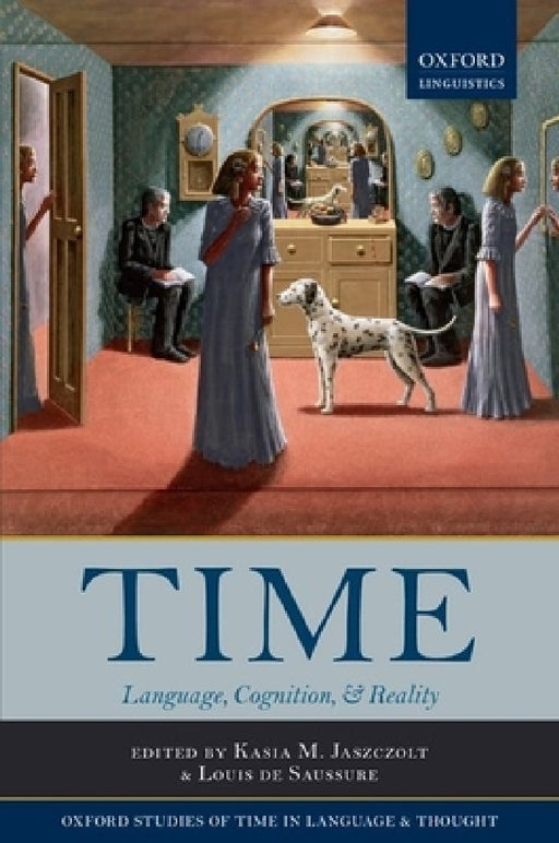 Time: Language, Cognition, and Reality by Kasia M. Jaszczolt, Louis De Saussure