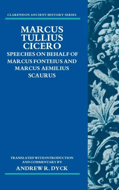 Marcus Tullius Cicero: Speeches on Behalf of Marcus Fonteius and Marcus Aemilius Scaurus by Andrew R. Dyck