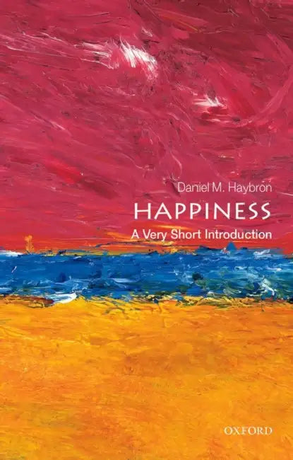Happiness (VSI): Very Short Introduction by Daniel M. Haybron