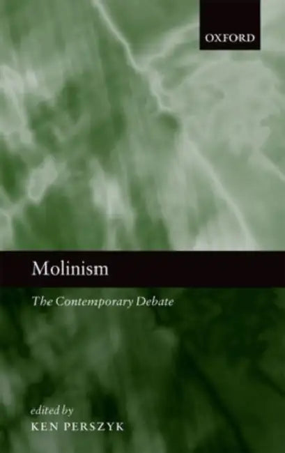 Molinism: The Contemporary Debate by Kenneth J. Perszyk