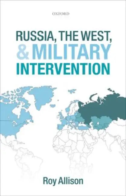 Russia, the West, and Military Intervention by Etc Allison Roy